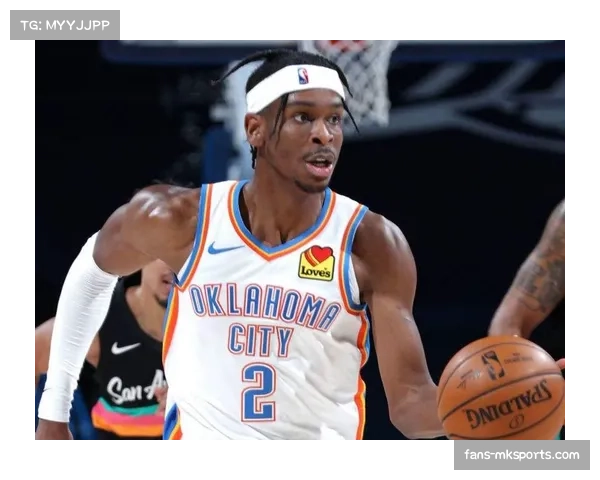 亚历山大率领雷霆净效率值领跑 攻防一体跻身MVP竞争